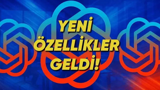 ChatGPT’ye Yeni Özellikler Geldi: İşte Öne Çıkan Yenilikler