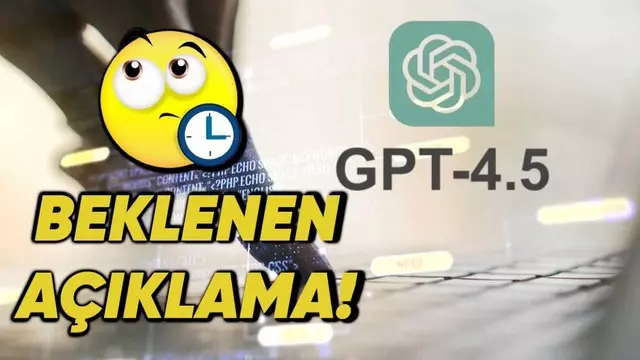 OpenAI, Yeni Tanıtılan GPT-4.5'in Neden Kademeli Olarak Kullanıma Sunulacağını Açıkladı