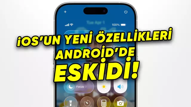 iOS 26'da Yeni, Android'de Yıllardır Olan Özellikler