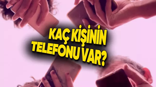 Türkiye'de Kaç Kişinin Telefona Sahip Olduğu Açıklandı