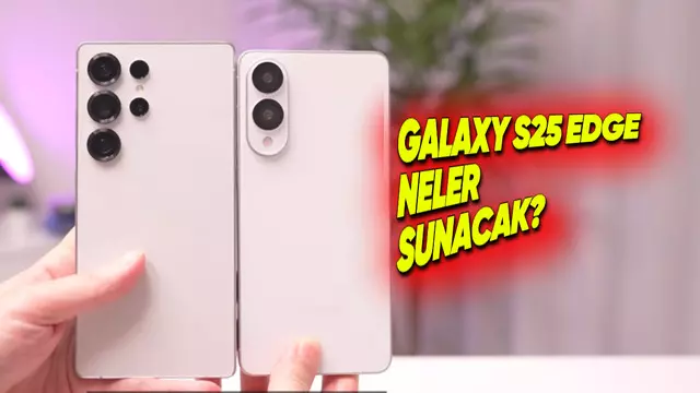 Samsung Galaxy S25 Edge, S25 Ultra ile Karşılaştırıldı! [Video]
