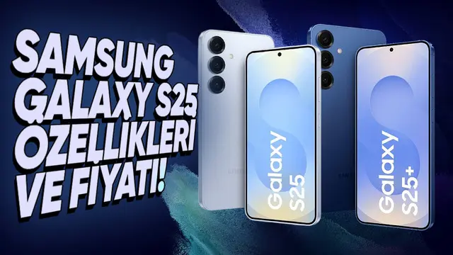 Samsung Galaxy S25 ve Galaxy S25+ Fiyatı, Tasarımı ve Özellikleri