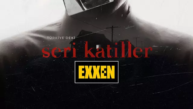 Exxen, Yeni Belgeselini Duyurdu: Türkiye'deki Seri Katiller