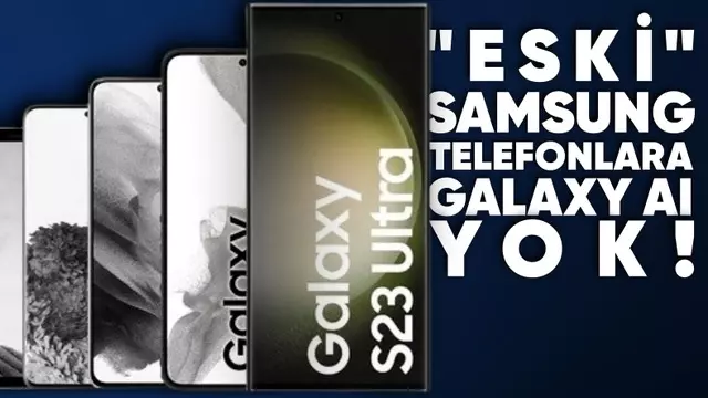 Eski Samsung Telefonlara Galaxy AI Gelmeyecek!
