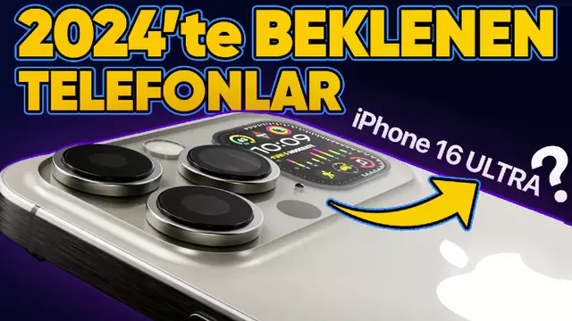 Beklemeye Değer mi? 2024'te Çıkacak Telefonlar!
