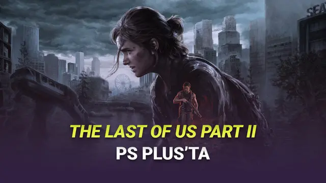 PlayStation Plus Aboneleri Koşun! The Last of Part II PS Plus'a Geldi