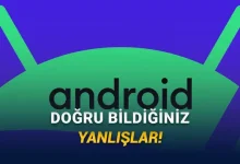 Android Telefonlar Hakkında Eskiden Doğru, Bugün Yanlış Olan 10 Bilgi