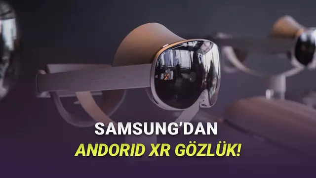 Apple Vision Pro Rakibi Samsung Galaxy XR Tanıtıldı: İşte Özellikleri ve Fiyatı