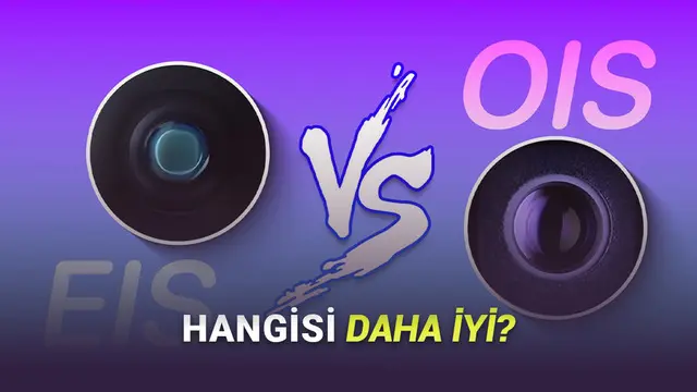 Telefon Kameralarında OIS ve EIS Tam Olarak Ne? İşte Aralarındaki Farklar