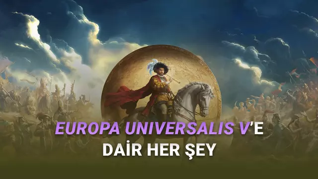 Strateji Severlerin Çılgınlar Gibi Beklediği Europa Universalis V'in Fiyatı, Çıkış Tarihi ve Sistem Gereksinimleri