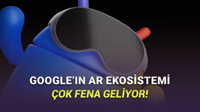 Google, Android XR Destekli Yeni Akıllı Gözlük Ekosistemini Tanıttı: Apple'ı Sollayacak!