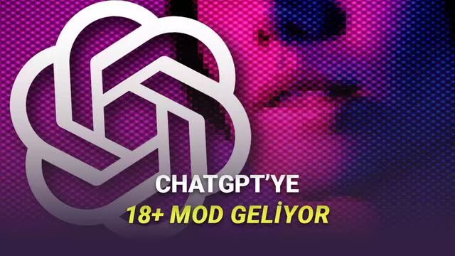 18+ Sohbetler Yapılabilecek ChatGPT'nin "Yetişkin Modu"nun Ne Zaman Kullanıma Sunulacağı Açıklandı