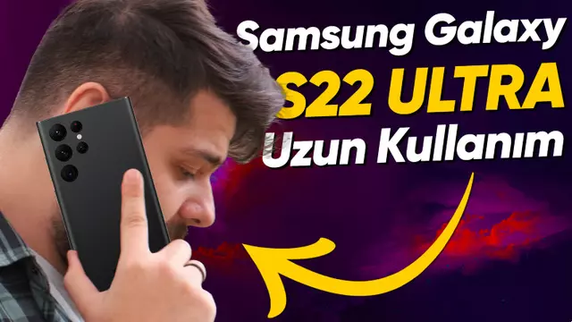 Samsung Galaxy S22 Ultra Uzun Kullanım Testi 1 Samsung Galaxy S22 Ultra Uzun Kullanım Testi