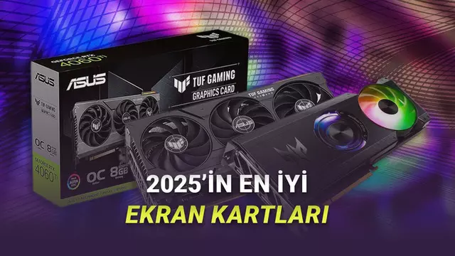 Bu Yıl En Çok Bunlar Tercih Edildi: İşte 2025'in En İyi Ekran Kartları