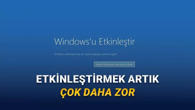 Windows Eskisi Kadar Kolay Etkinleştirilemeyecek