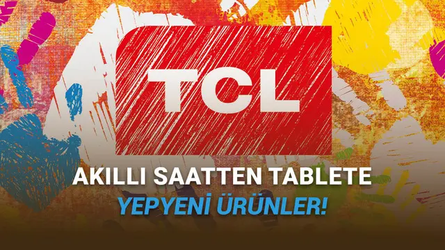 TCL, Türkiye'deki Ürün Gamını Gümbür Gümbür Genişletiyor: İşte Yepyeni Ürünler!