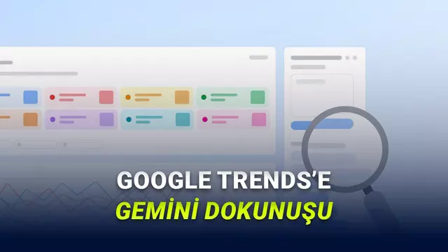 Google Trends’e Yapay Zekâ Özellikleri Eklendi: Keşfet Sekmesinde Önemli Yenilikler Var!