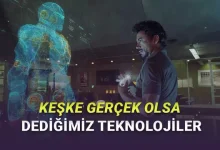 Filmlerde Görüp "Keşke Olsa" Dediğimiz Teknolojiler