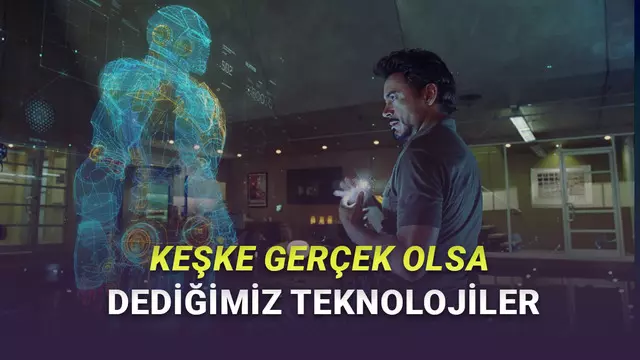 Filmlerde Görüp "Keşke Olsa" Dediğimiz Teknolojiler