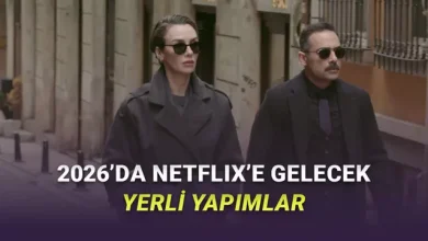 2026 Boyunca Netflix'te Yayımlanacak Yerli Yapımlar Açıklandı: Şölen Var!