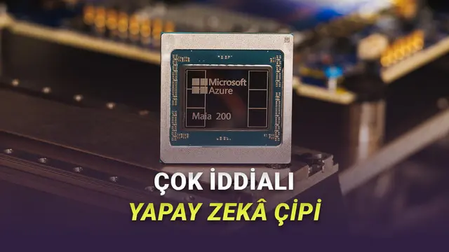 NVIDIA'nın Tahtı Sallanıyor mu? Microsoft, Çok Güçlü Yeni Yapay Zekâ Çipi Maia 200'ü Tanıttı