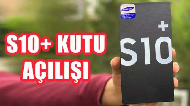 7.500 TL'ye Satılacak Yeni Galaxy S10+ Kutu Açılışı