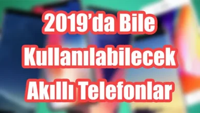 2019'da Bile Sorunsuz Kullanabileceğiniz 5 Akıllı Telefon