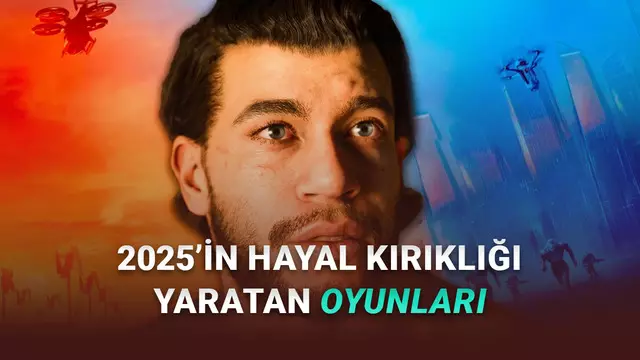 Ne Beklentilerimiz Vardı: İşte 2025'in Hayal Kırıklığı Yaratan Oyunları