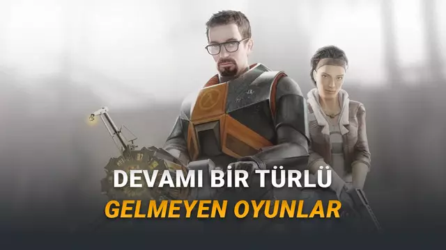 Biz Bittik Onlar Bitmedi: Yıllardır Yolunu Gözlediğimiz Ama Devamı Bir Türlü Gelmeyen Oyunlar