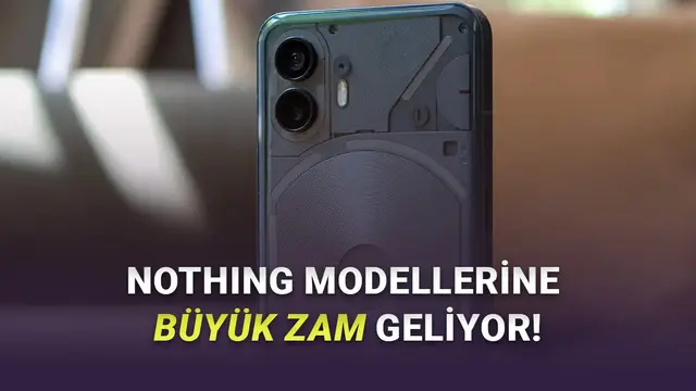 Türkiye’de de Satılan Nothing Telefonlara Yakında Büyük Zam Geliyor! İşte Sebebi 1 Türkiye’de de Satılan Nothing Telefonlara Yakında Büyük Zam Geliyor! İşte Nedeni