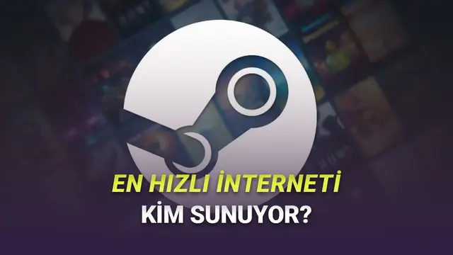 Steam, Oyun İndirme Konusunda Türkiye'de En Hızlı İnternet Sağlayıcılarını Açıkladı