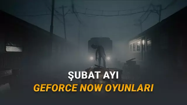 [Şubat 2026] GeForce NOW'a Eklenecek Yeni Oyunlar Açıklandı