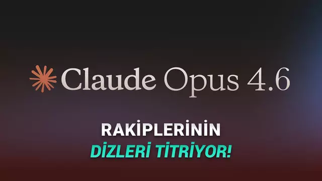 Anthropic, 1 Milyon Token Kapasitesi ve Devrimsel Özellikler Sunan Yapay Zekâ Modeli Claude Opus 4.6'yı Tanıttı!