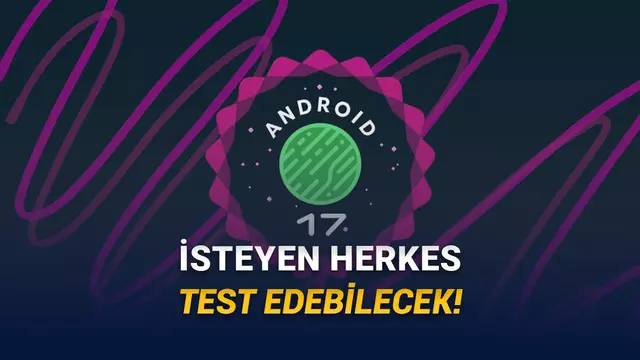 Android 17 Beta 1 Sonunda Yayımlandı: Peki Nasıl Yüklenir?