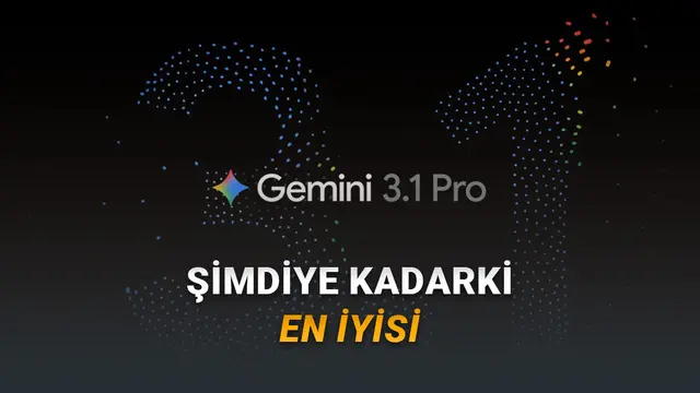 Google, Akıl Yürütmede Çığır Açan Yeni Modeli Gemini 3.1 Pro'yu Duyurdu: Peki Hangi Alanlarda Daha İyi?