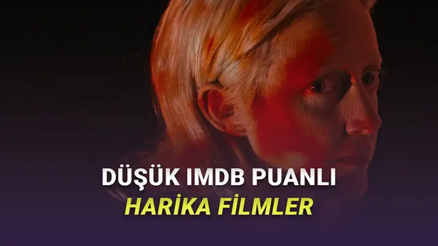 IMDb Puanı Düşük Olsa Bile Bir Şans Vermeniz Gereken Filmler