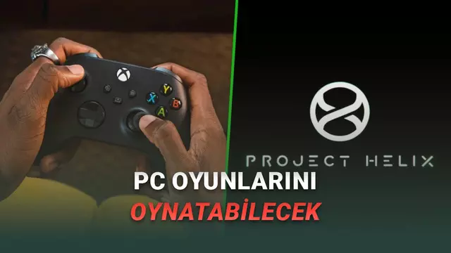 Xbox Yeni Nesil Konsolunu Duyuruldu: İşte PC Oyunlarını da Oynayabileceğiniz "Project Helix"