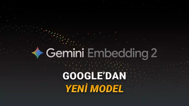 Google'dan Yeni Model: Gemini Embedding 2 ile Metin, Görüntü ve Ses Tek Bir Modelde!