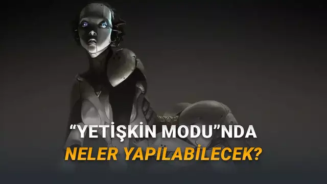 ChatGPT'ye Gelecek "Yetişkin Modu"ndan Yeni Detaylar Geldi: Pornografik Ses, Görsel ve Video Üretemeyecek!